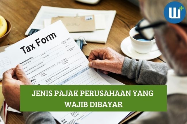 Ketahui Jenis Pajak Perusahaan yang Wajib Dibayar